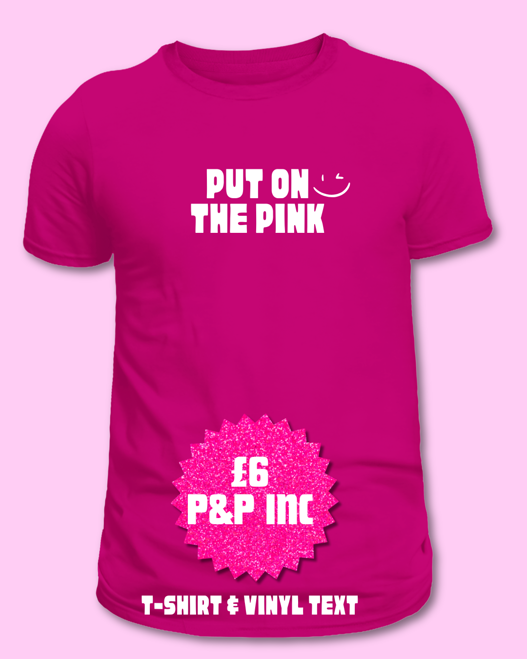 Put on the Pink — concept graphic of a pink tee with white PUT ON THE PINK lettering and a small smiley, shown against a soft pink background, with a £6 P&P inc flash and T-shirt & vinyl text along the bottom edge