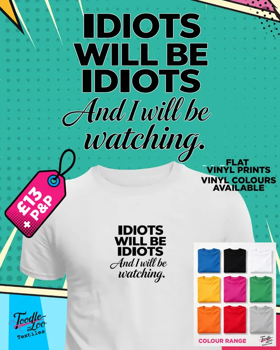 Idiots Will Be Idiots — white tee with black vinyl lettering, shown as a design mock-up
